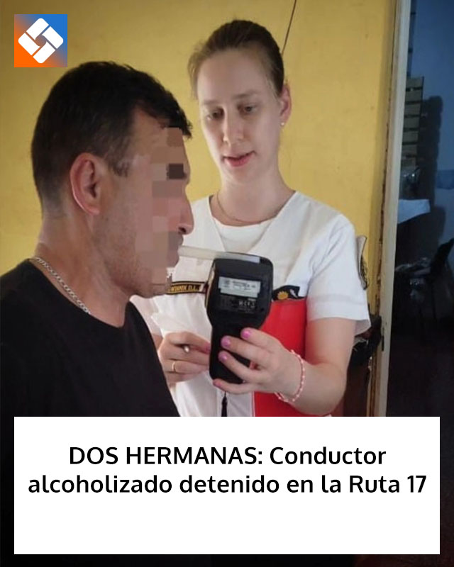 DOS HERMANAS: Conductor alcoholizado detenido en la Ruta 17