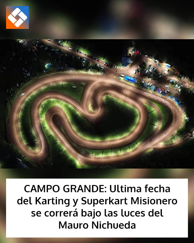 CAMPO GRANDE: Ultima fecha del Karting y Superkart Misionero se correrá bajo las luces del Mauro Nichueda