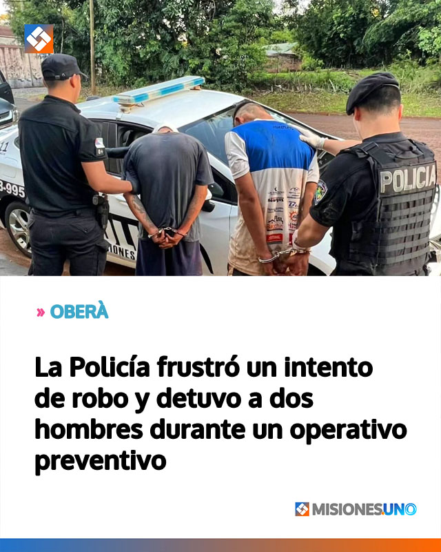 OBERÀ: La Policía frustró un intento de robo y detuvo a dos hombres durante un operativo preventivo