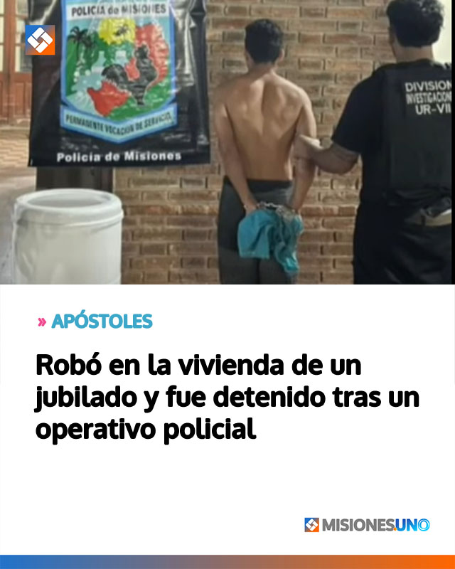 APÓSTOLES: Robó en la vivienda de un jubilado y fue detenido tras un operativo policial