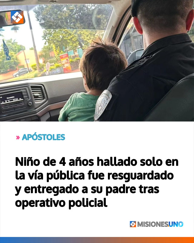 APÓSTOLES: Niño de 4 años hallado solo en la vía pública fue resguardado y entregado a su padre tras operativo policial