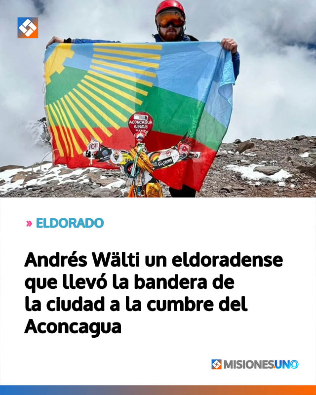 Andrés Wälti un eldoradense que llevó la bandera de la ciudad a la cumbre del Aconcagua