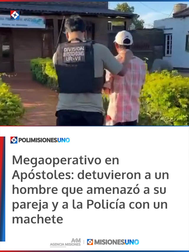 Megaoperativo en Apóstoles: detuvieron a un hombre que amenazó a su pareja y a la Policía con un machete